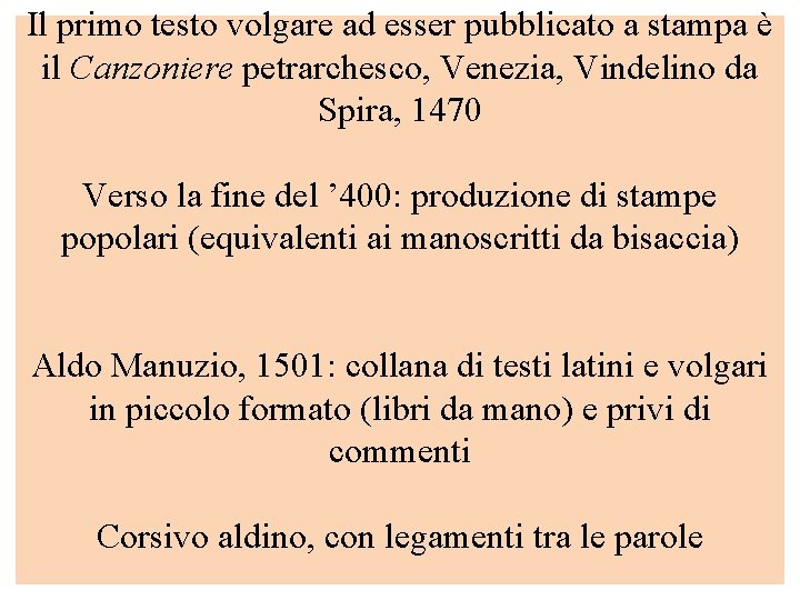 Il primo testo volgare ad esser pubblicato a stampa è il Canzoniere petrarchesco, Venezia,