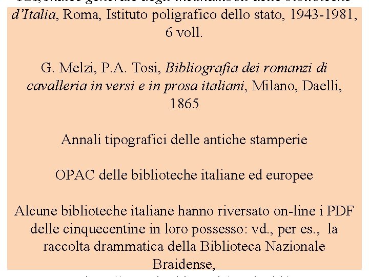 IGI, Indice generale degli incunamboli delle biblioteche d’Italia, Roma, Istituto poligrafico dello stato, 1943