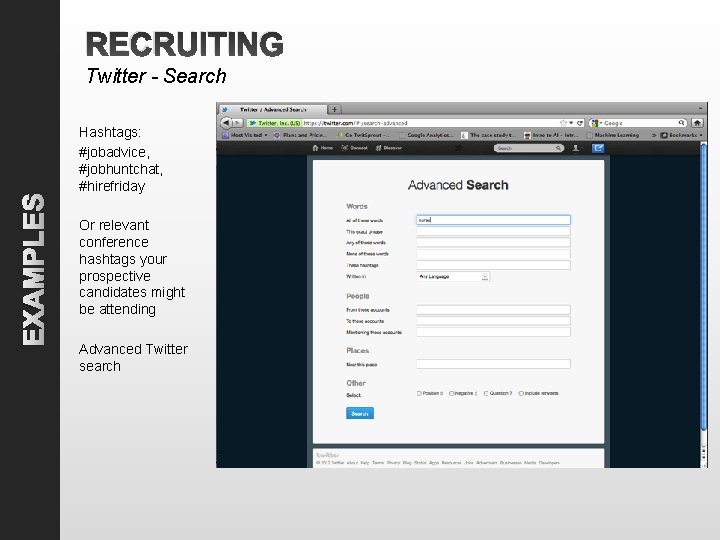 RECRUITING Twitter - Search EXAMPLES Hashtags: #jobadvice, #jobhuntchat, #hirefriday Or relevant conference hashtags your