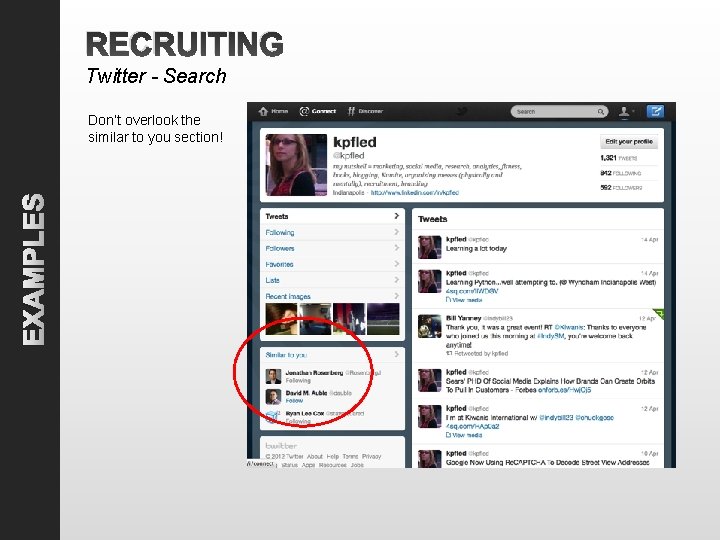 RECRUITING Twitter - Search EXAMPLES Don’t overlook the similar to you section! 