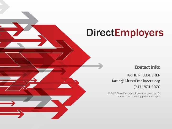 KATIE PFLEDDERER Katie@Direct. Employers. org (317) 874 -9070 © 2011 Direct. Employers Association, a