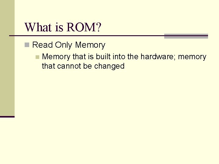 What is ROM? n Read Only Memory n Memory that is built into the What is ROM? n Read Only Memory n Memory that is built into the