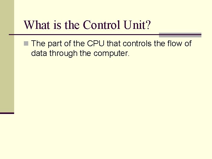 What is the Control Unit? n The part of the CPU that controls the What is the Control Unit? n The part of the CPU that controls the
