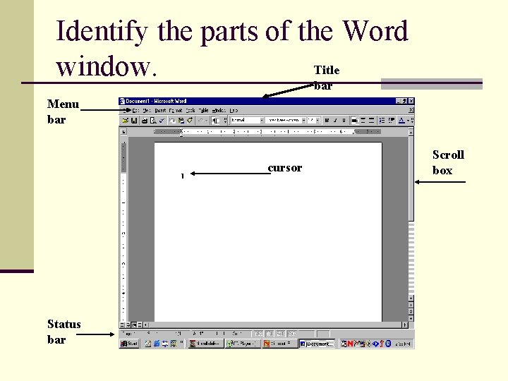 Identify the parts of the Word Title window. bar Menu bar cursor Status bar Identify the parts of the Word Title window. bar Menu bar cursor Status bar