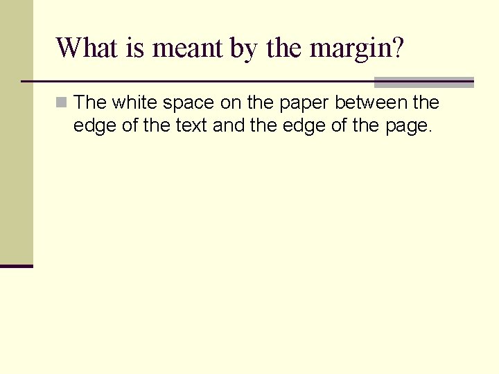 What is meant by the margin? n The white space on the paper between What is meant by the margin? n The white space on the paper between