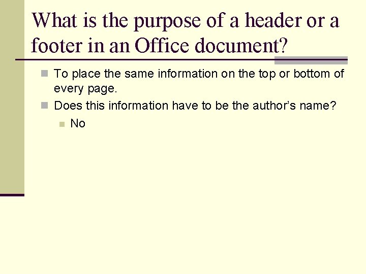 What is the purpose of a header or a footer in an Office document? What is the purpose of a header or a footer in an Office document?