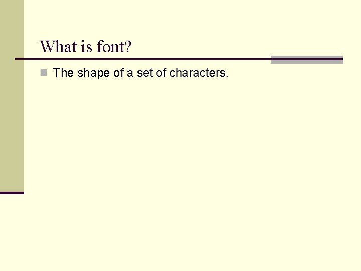 What is font? n The shape of a set of characters. What is font? n The shape of a set of characters.