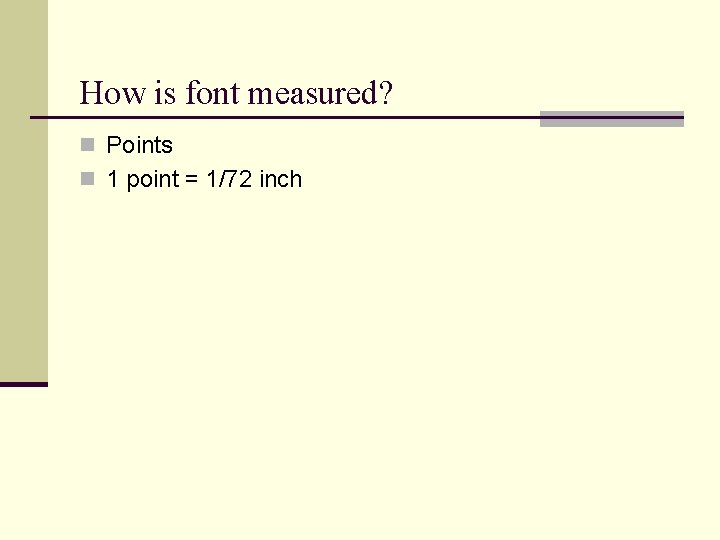 How is font measured? n Points n 1 point = 1/72 inch How is font measured? n Points n 1 point = 1/72 inch