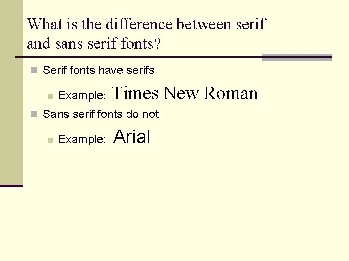 What is the difference between serif and sans serif fonts? n Serif fonts have What is the difference between serif and sans serif fonts? n Serif fonts have