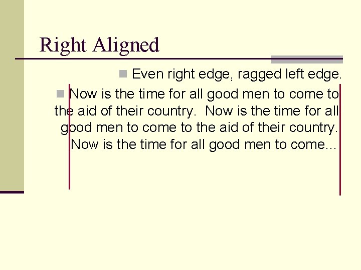 Right Aligned n Even right edge, ragged left edge. n Now is the time Right Aligned n Even right edge, ragged left edge. n Now is the time