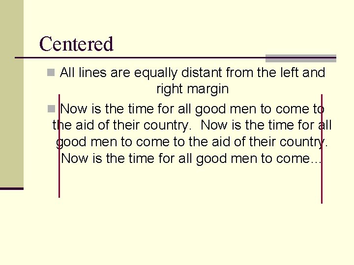 Centered n All lines are equally distant from the left and right margin n Centered n All lines are equally distant from the left and right margin n