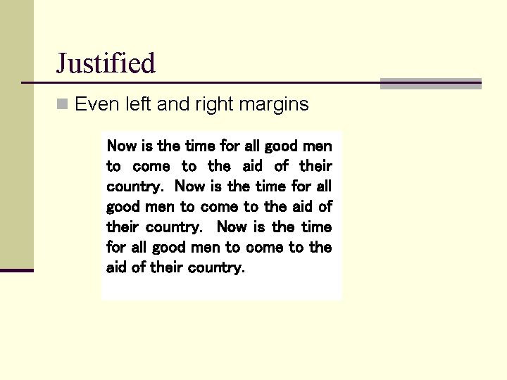Justified n Even left and right margins Now is the time for all good Justified n Even left and right margins Now is the time for all good