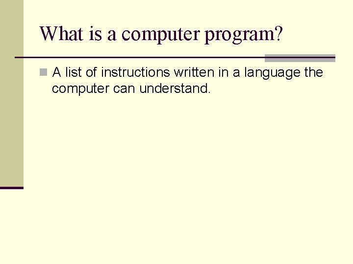 What is a computer program? n A list of instructions written in a language What is a computer program? n A list of instructions written in a language