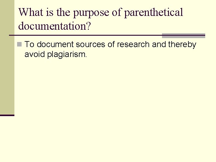 What is the purpose of parenthetical documentation? n To document sources of research and What is the purpose of parenthetical documentation? n To document sources of research and