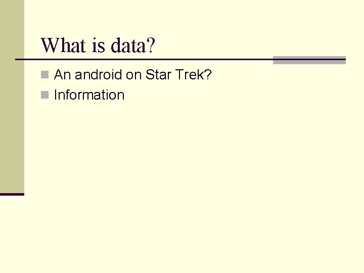 What is data? n An android on Star Trek? n Information What is data? n An android on Star Trek? n Information