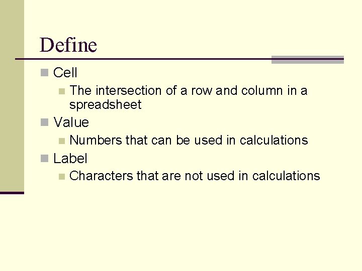 Define n Cell n The intersection of a row and column in a spreadsheet Define n Cell n The intersection of a row and column in a spreadsheet