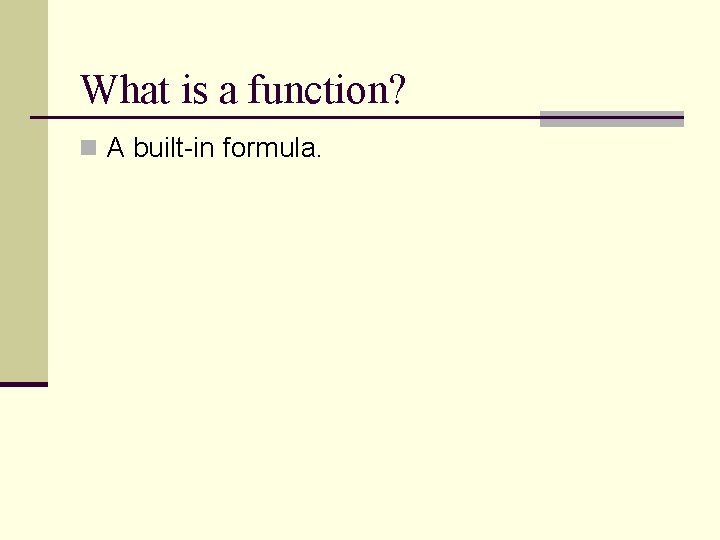 What is a function? n A built-in formula. What is a function? n A built-in formula.