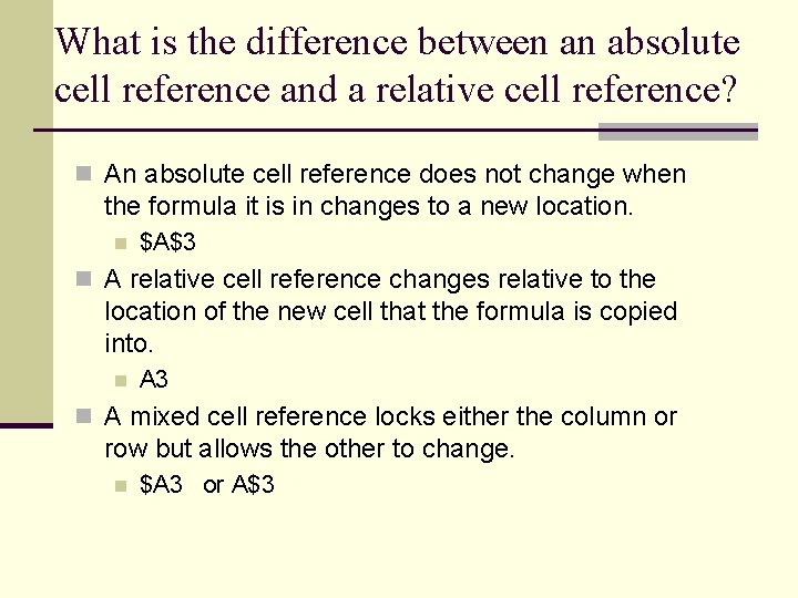 What is the difference between an absolute cell reference and a relative cell reference? What is the difference between an absolute cell reference and a relative cell reference?