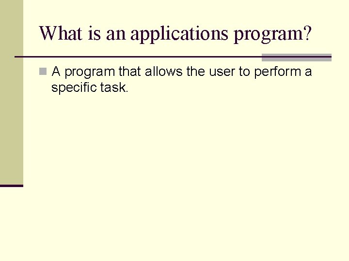 What is an applications program? n A program that allows the user to perform What is an applications program? n A program that allows the user to perform