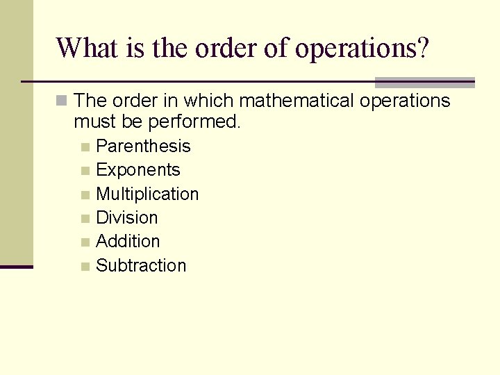 What is the order of operations? n The order in which mathematical operations must What is the order of operations? n The order in which mathematical operations must