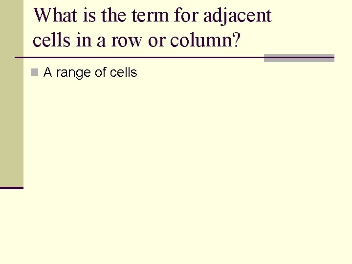 What is the term for adjacent cells in a row or column? n A What is the term for adjacent cells in a row or column? n A