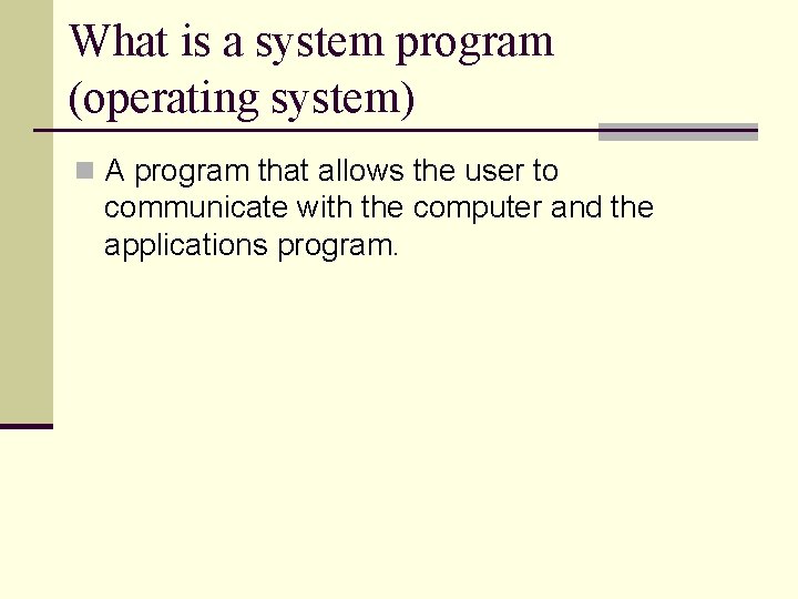 What is a system program (operating system) n A program that allows the user What is a system program (operating system) n A program that allows the user