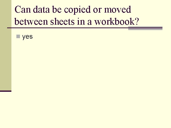 Can data be copied or moved between sheets in a workbook? n yes Can data be copied or moved between sheets in a workbook? n yes