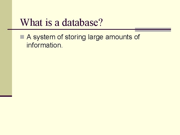 What is a database? n A system of storing large amounts of information. What is a database? n A system of storing large amounts of information.