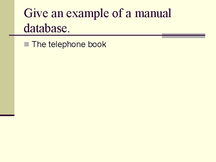 Give an example of a manual database. n The telephone book Give an example of a manual database. n The telephone book