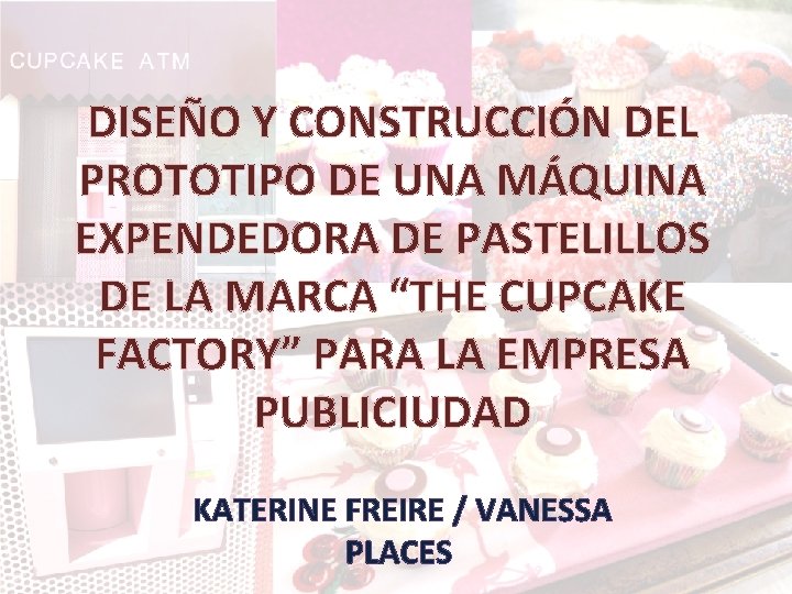 DISEÑO Y CONSTRUCCIÓN DEL PROTOTIPO DE UNA MÁQUINA EXPENDEDORA DE PASTELILLOS DE LA MARCA