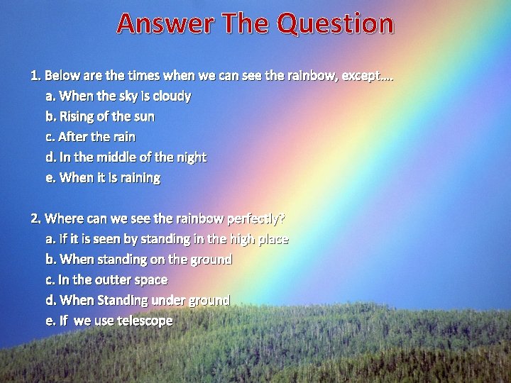 Answer The Question 1. Below are the times when we can see the rainbow,