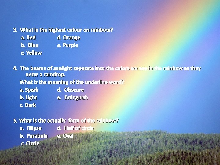 3. What is the highest colour on rainbow? a. Red d. Orange b. Blue