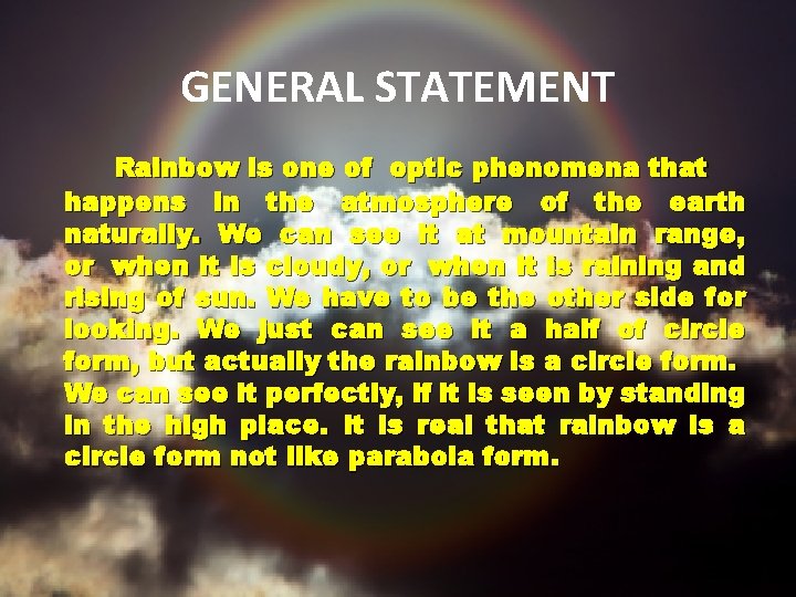GENERAL STATEMENT Rainbow is one of optic phenomena that happens in the atmosphere of