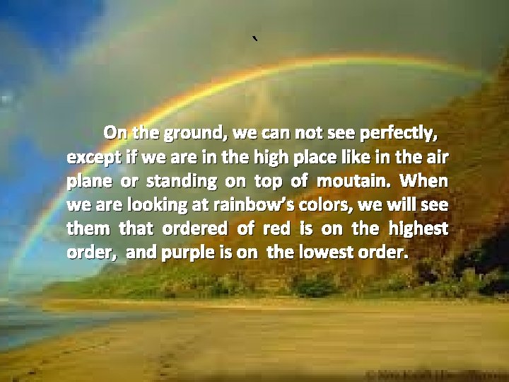 ` On the ground, we can not see perfectly, except if we are in