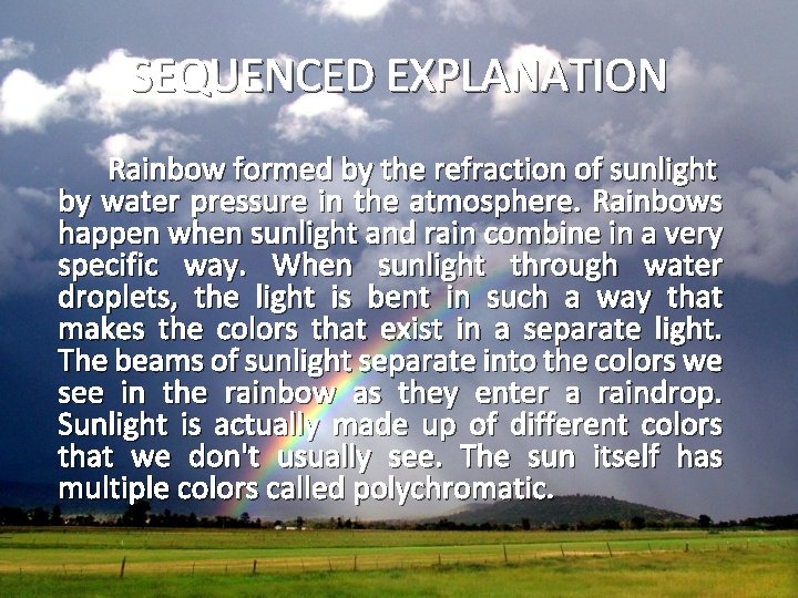 SEQUENCED EXPLANATION Rainbow formed by the refraction of sunlight by water pressure in the