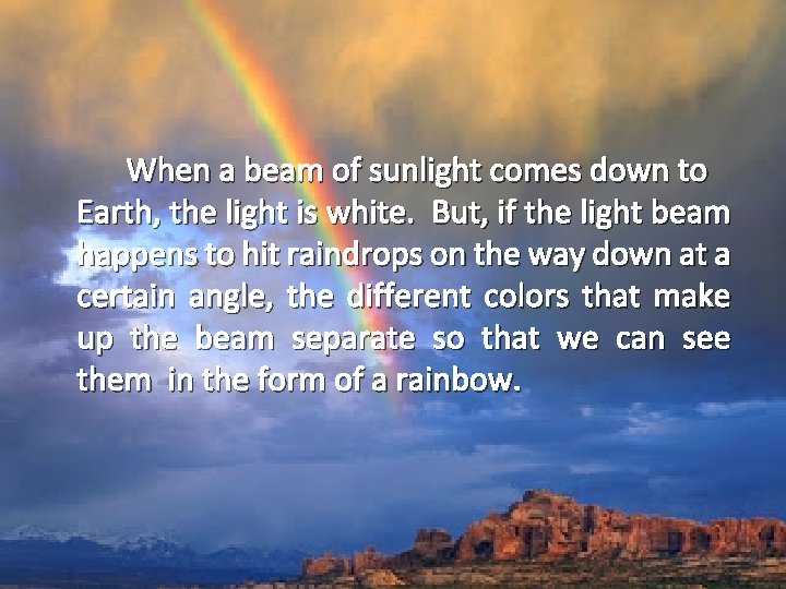 When a beam of sunlight comes down to Earth, the light is white. But,