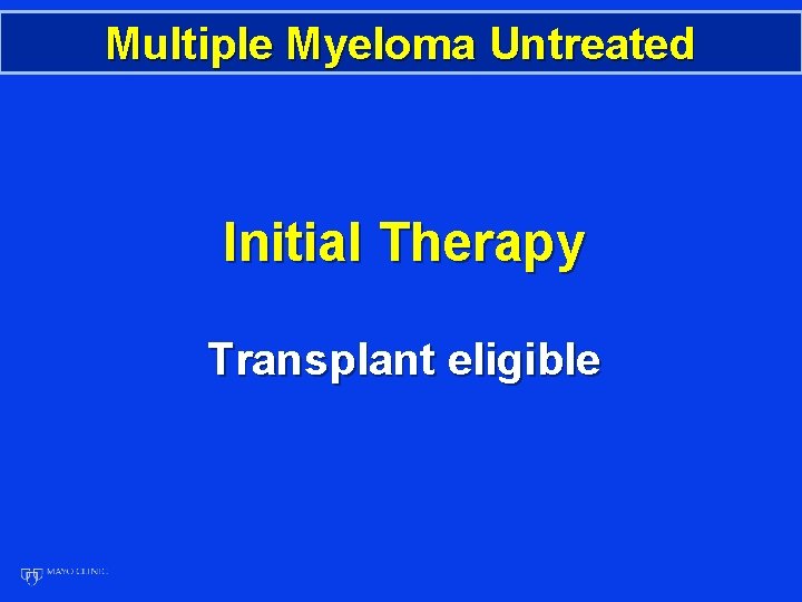 Multiple Myeloma Untreated Initial Therapy Transplant eligible 