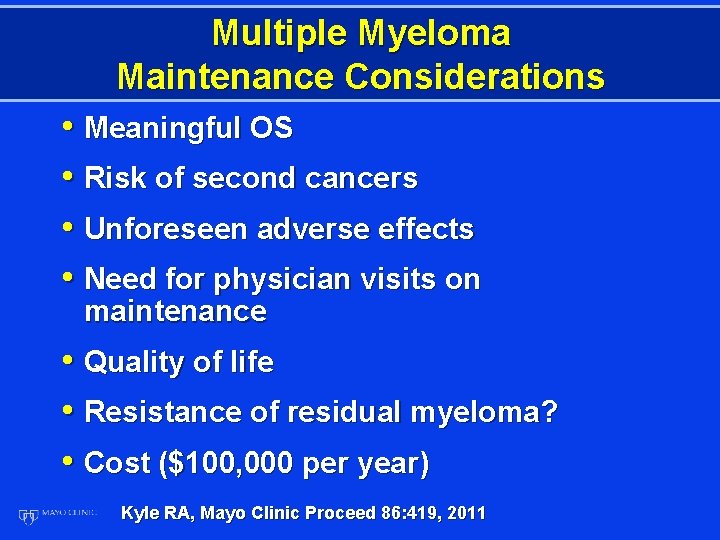 Multiple Myeloma Maintenance Considerations • Meaningful OS • Risk of second cancers • Unforeseen