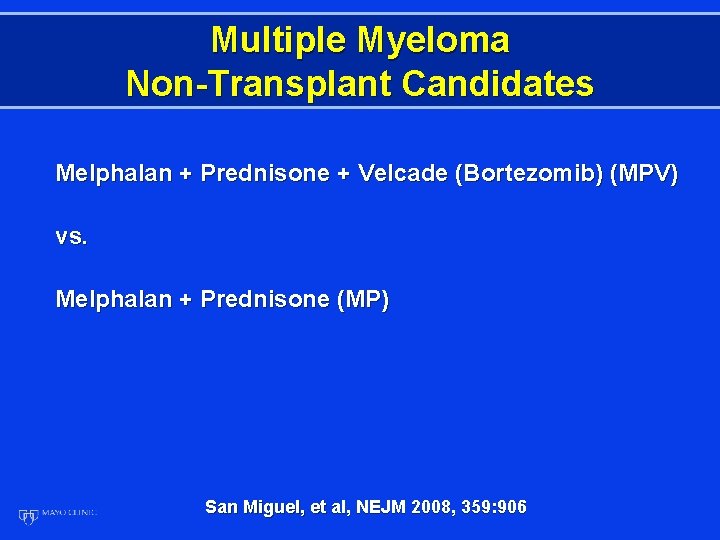 Multiple Myeloma Non-Transplant Candidates Melphalan + Prednisone + Velcade (Bortezomib) (MPV) vs. Melphalan +