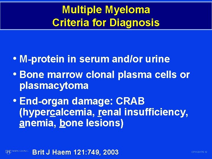 Multiple Myeloma Criteria for Diagnosis • M-protein in serum and/or urine • Bone marrow