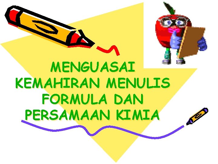 MENGUASAI KEMAHIRAN MENULIS FORMULA DAN PERSAMAAN KIMIA 