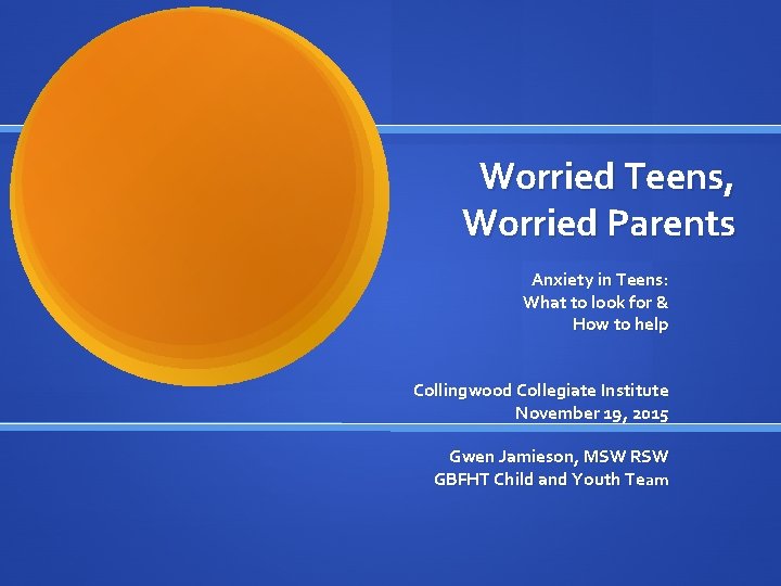 Worried Teens, Worried Parents Anxiety in Teens: What to look for & How to