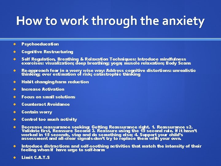 How to work through the anxiety Psychoeducation Cognitive Restructuring Self Regulation, Breathing & Relaxation