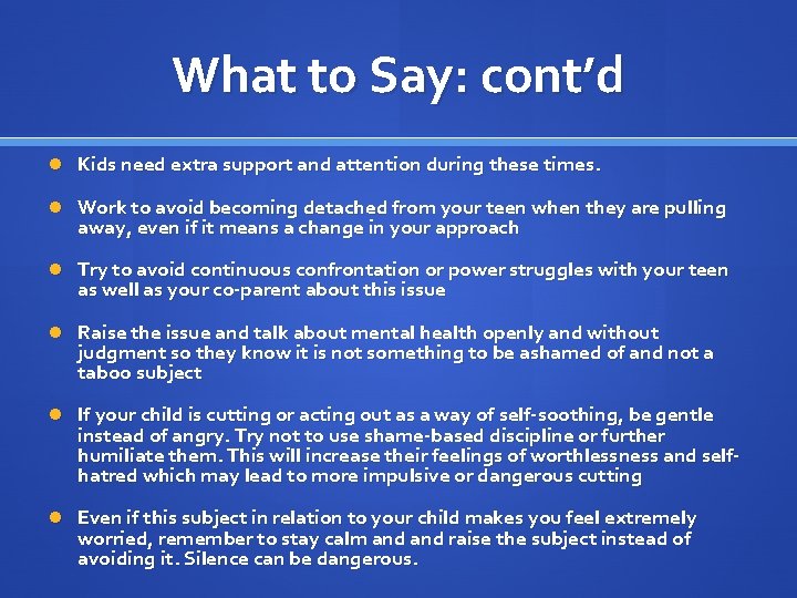 What to Say: cont’d Kids need extra support and attention during these times. Work