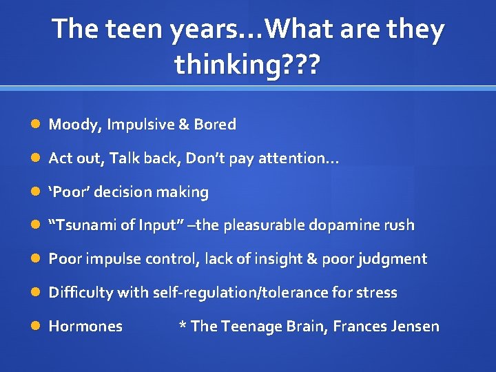 The teen years…What are they thinking? ? ? Moody, Impulsive & Bored Act out,