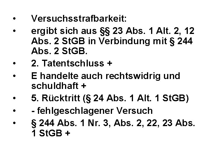  • • Versuchsstrafbarkeit: ergibt sich aus §§ 23 Abs. 1 Alt. 2, 12