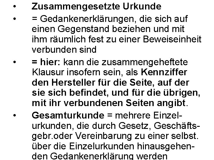  • • Zusammengesetzte Urkunde = Gedankenerklärungen, die sich auf einen Gegenstand beziehen und