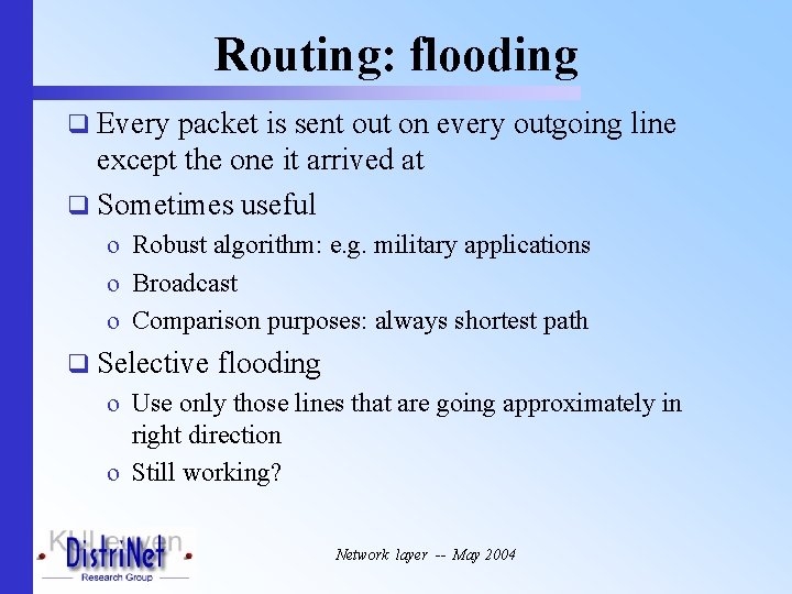 Routing: flooding q Every packet is sent out on every outgoing line except the