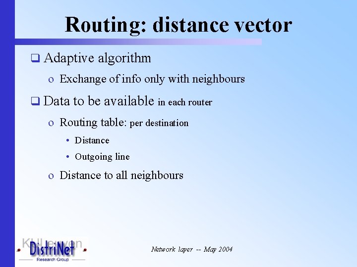 Routing: distance vector q Adaptive algorithm o Exchange of info only with neighbours q