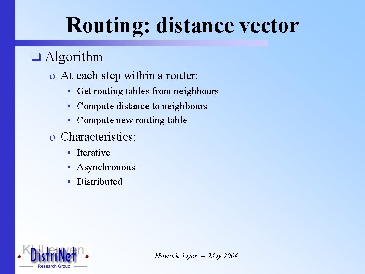 Routing: distance vector q Algorithm o At each step within a router: • Get